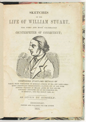 Sketches of the Life of William Stuart, the First and Most Celebrated Counterfeiter of Connecticut. Bridgeport: For the Author, 1854.